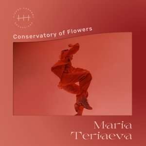 LP Maria Teriaeva: Conservatory Of Flowers LTD | NUM 477480