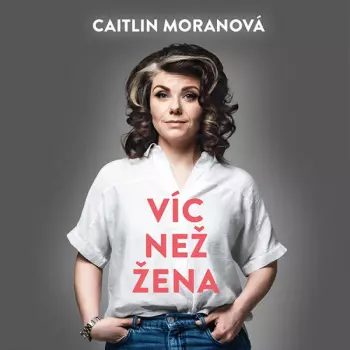 Moranová: Víc Než žena