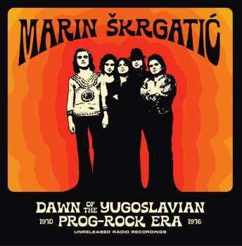 Album Marin Škrgatić: Dawn Of The Yugoslavian Prog-Rock Era (Unreleased Radio Recordings 1970-1976)