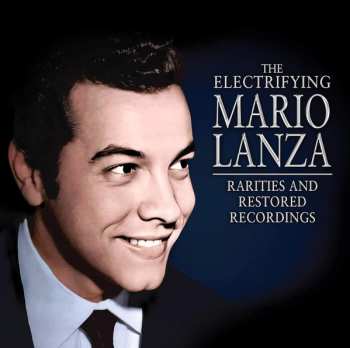 Album Mario Lanza: The Electrifying Mario Lanza: Rarities And Restored Recordings