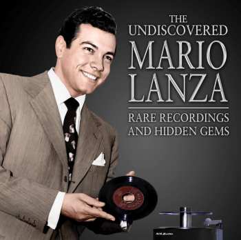 Mario Lanza: The Undiscovered Mario Lanza: Rare Recordings And Hidden Gems