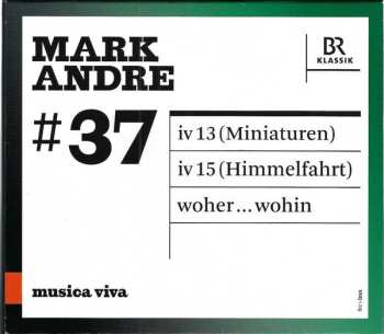 Mark Andre: #37 | Miniaturen / Himmelfahrt / Woher...wohin