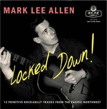 Mark Lee Allen: Locked Down! (12 Primitive Rockabilly Tracks From The Pacific Northwest )