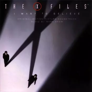 The X Files - I Want To Believe (Original Motion Picture Soundtrack)