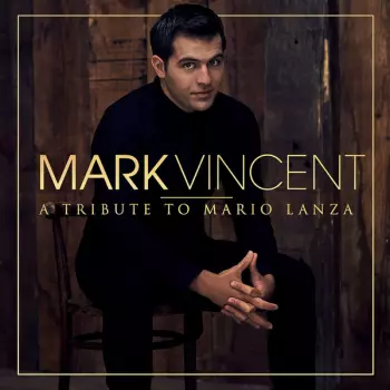 Mark Vincent: A Tribute To Mario Lanza