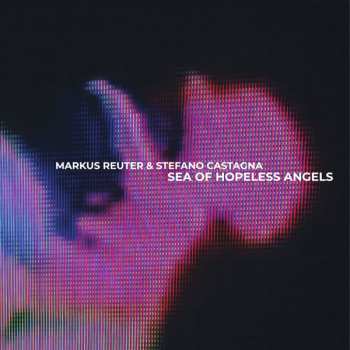 Album Markus Reuter: Sea Of Hopeless Angels