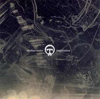 Album Markus Reuter: Trepanation