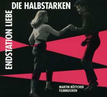 CD Martin Böttcher: Die Halbstarken - Endstation Liebe 407513