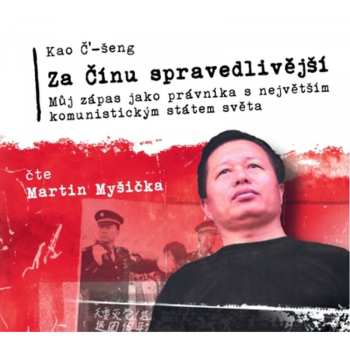 Album Martin Myšička: Č´-šeng: Za Čínu Spravedlivější. Můj Zápas Jako Právníka S Největším Komunistickým Státem Světa