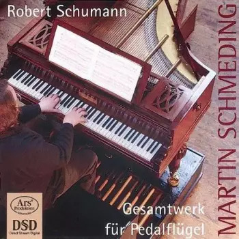 Robert Schumann: Gesamtwerk für Pedalflügel