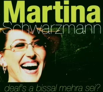 Martina Schwarzmann: Deaf's A Bissal Mehra Sei