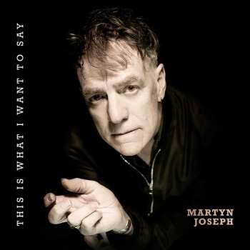 CD Martyn Joseph: This Is What I Want To Say 552058