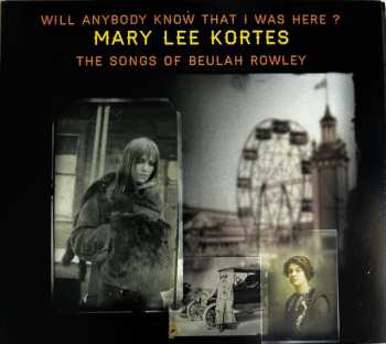 Mary Lee Kortes: Will Anybody Know That I Was Here? The Songs Of Beulah Rowley