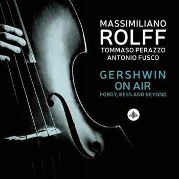 Album Massimiliano Rolff: Gershwin On Air - Porgy, Bess And Beyond 