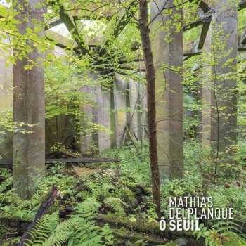 2LP Mathias Delplanque: Ô Seuil 599219