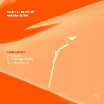 Mathias Reumert: Argumenta: Works By Philippe Manoury And Maurice Ravel