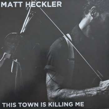 Album Matt Heckler: This Town Is Killing Me