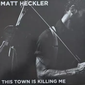 Matt Heckler: This Town Is Killing Me