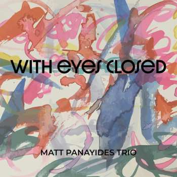 Matt Panayides Trio: With Eyes Closed