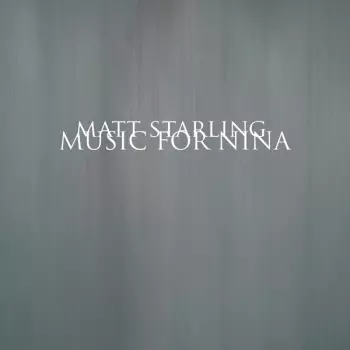 Matt Starling: Music For Nina