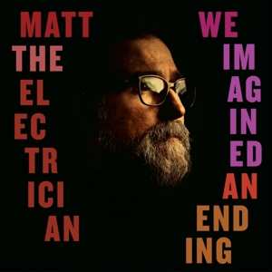 LP Matt The Electrician: We Imagined An Ending 588489