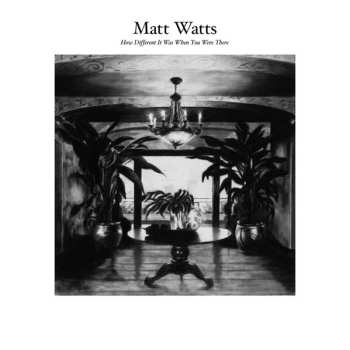 CD Matt Watts: How Different It Was When You Were There 610154