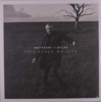 LP Matthew And The Atlas: This Place We Live 478015