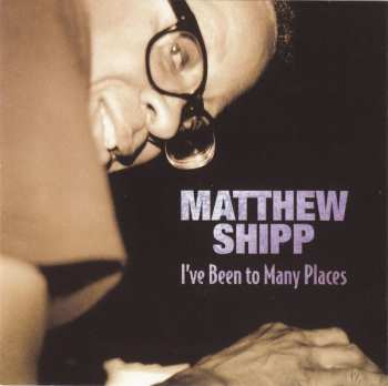 Album Matthew Shipp: I've Been To Many Places