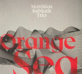 Album Matthias Bublath Trio: Orange Sea