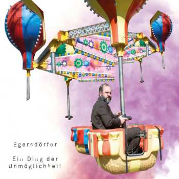 Album Matthias Egersdörfer: Ein Ding Der Unmöglichkeit