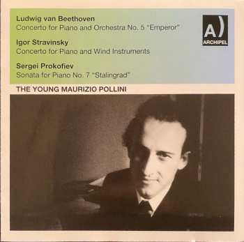 Maurizio Pollini: The Young Maurizio Pollini / Ludwig van Beethoven Concerto For Piano And Orchestra No. 5 "Emperor" / Igor Stravinsky Concerto For Piano And Wind Instruments / Sergei Prokofiev Sonata For Piano No. 7 "Stalingrad"