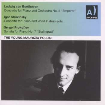 CD Maurizio Pollini: The Young Maurizio Pollini / Ludwig van Beethoven Concerto For Piano And Orchestra No. 5 "Emperor" / Igor Stravinsky Concerto For Piano And Wind Instruments / Sergei Prokofiev Sonata For Piano No. 7 "Stalingrad" 544720