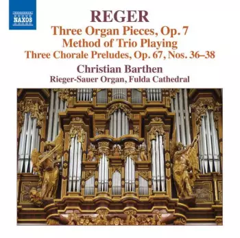 Organ Works Volume 16 - Three Organ Pieces, Op. 7 Method Of Trio Playing / Three Chorale Preludes, Op. 67, Nos. 36-38