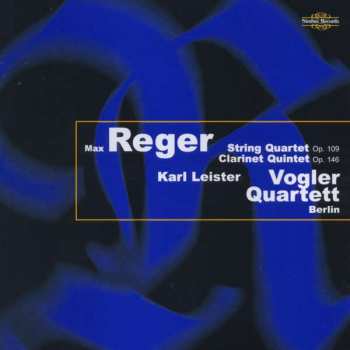 Max Reger: String Quartet Op. 109 / Clarinet Quintet Op. 146