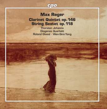 Max Reger: Clarinet Quintet; String Sextet