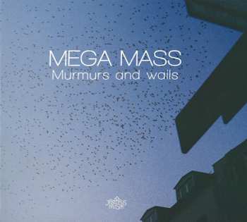 Album Mega Mass: Murmurs And Wails