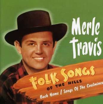 CD Merle Travis: Folk Songs Of The Hills (Back Home / Songs Of The Coalmines) 392130