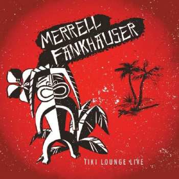 CD Merrell Fankhauser: Tiki Lounge Live 420395