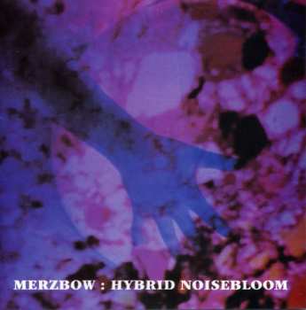 Album Merzbow: Hybrid Noisebloom