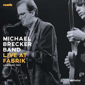 The Michael Brecker Band: Live At Fabrik - Hamburg 1987