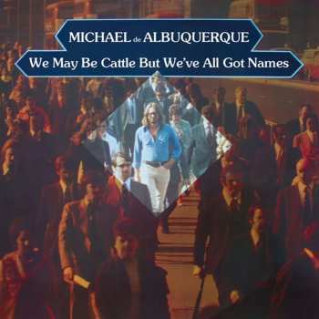 CD Michael d'Albuquerque: We May Be Cattle But We've All Got Names 662195