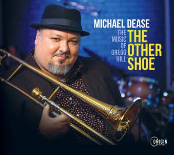 Album Michael Dease: The Other Shoe (The Music Of Gregg Hill)