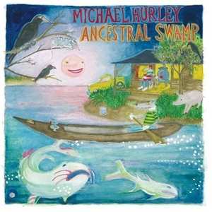 Album Michael Hurley: Ancestral Swamp