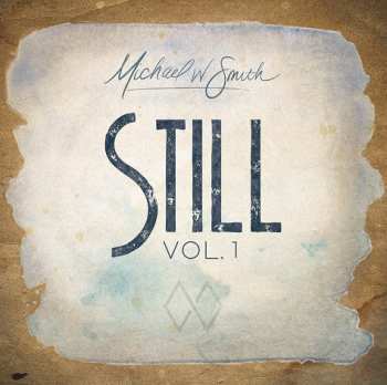 Michael W. Smith: Still Vol. 1 