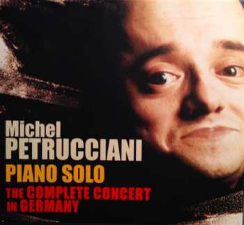 Album Michel Petrucciani: Piano Solo The Complete Concert In Germany