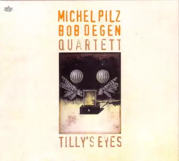 Michel Pilz-Bob Degen Quartet: Tilly's Eyes