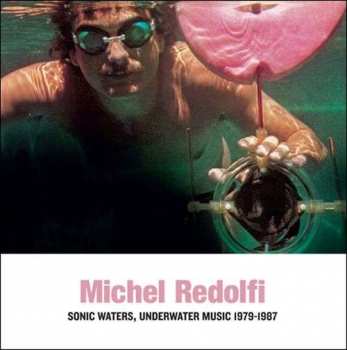 LP Michel Redolfi: Sonic Waters, Underwater Music 1979-1987 LTD 79308