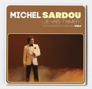 Album Michel Sardou: Je Vais T'aimer - Les Chansons D'amour. Vol1