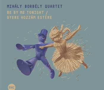 Album Mihaly Borbely Quartet: Be By Me Tonight