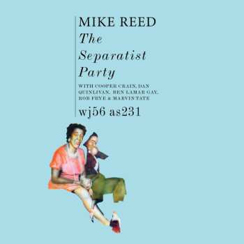 Album Mike Reed: The Separatist Party